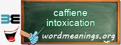 WordMeaning blackboard for caffiene intoxication